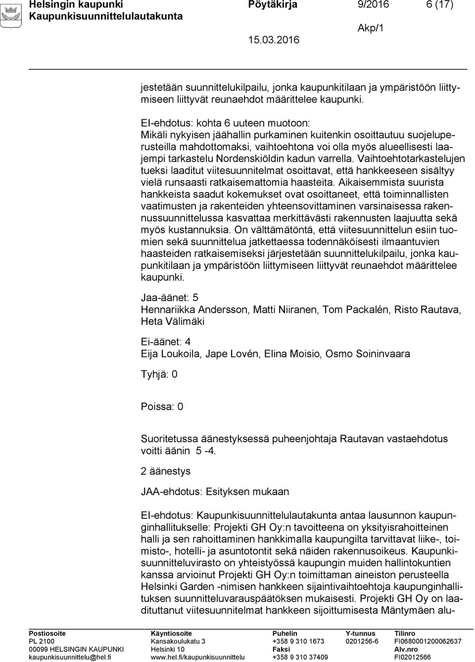 Nordenskiöldin kadun varrella. Vaihtoehtotarkastelujen tueksi laaditut viitesuunnitelmat osoittavat, että hankkeeseen sisältyy vielä runsaasti ratkaisemattomia haasteita.