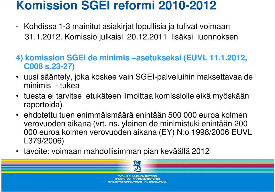 23-27) uusi sääntely, joka koskee vain SGEI-palveluihin maksettavaa de minimis - tukea tuesta ei tarvitse etukäteen ilmoittaa komissiolle eikä myöskään