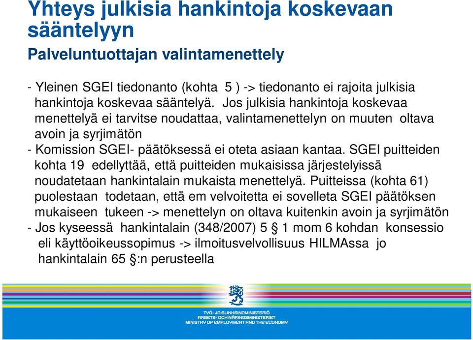 SGEI puitteiden kohta 19 edellyttää, että puitteiden mukaisissa järjestelyissä noudatetaan hankintalain mukaista menettelyä.