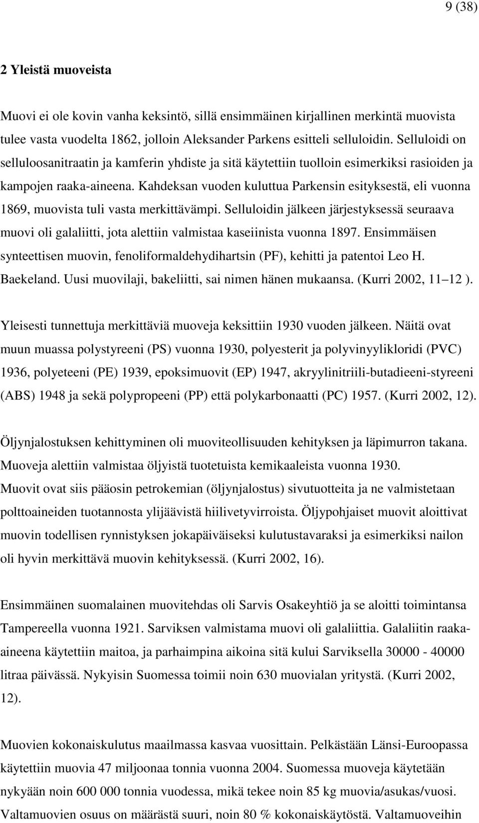 Kahdeksan vuoden kuluttua Parkensin esityksestä, eli vuonna 1869, muovista tuli vasta merkittävämpi.