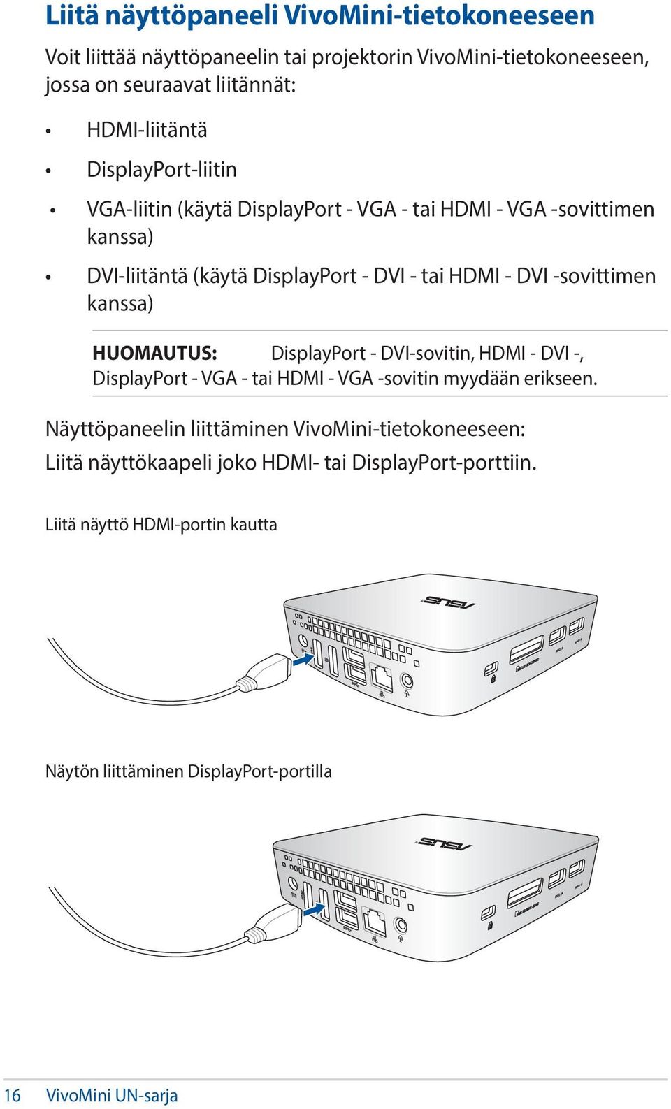 kanssa) HUOMAUTUS: DisplayPort - DVI-sovitin, HDMI - DVI -, DisplayPort - VGA - tai HDMI - VGA -sovitin myydään erikseen.