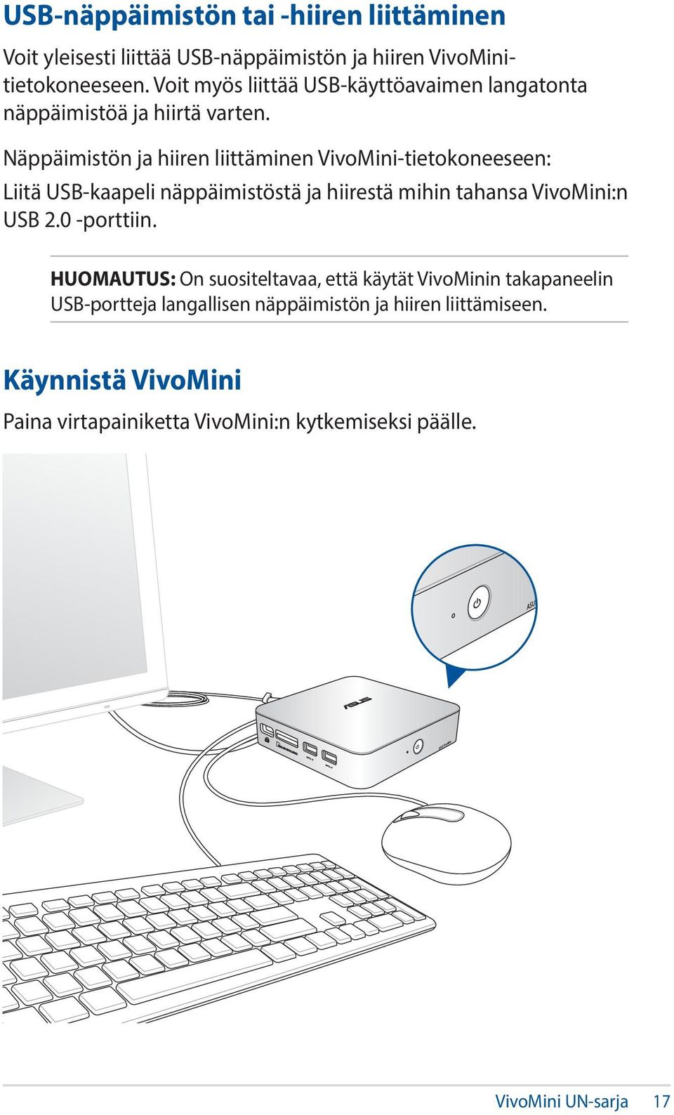 Näppäimistön ja hiiren liittäminen VivoMini-tietokoneeseen: Liitä USB-kaapeli näppäimistöstä ja hiirestä mihin tahansa VivoMini:n USB 2.