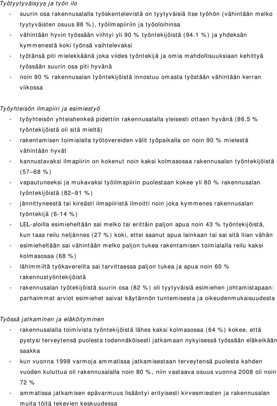 1 %) ja yhdeksän kymmenestä koki työnsä vaihtelevaksi - työtänsä piti mielekkäänä joka viides työntekijä ja omia mahdollisuuksiaan kehittyä työssään suurin osa piti hyvänä - noin 90 % rakennusalan