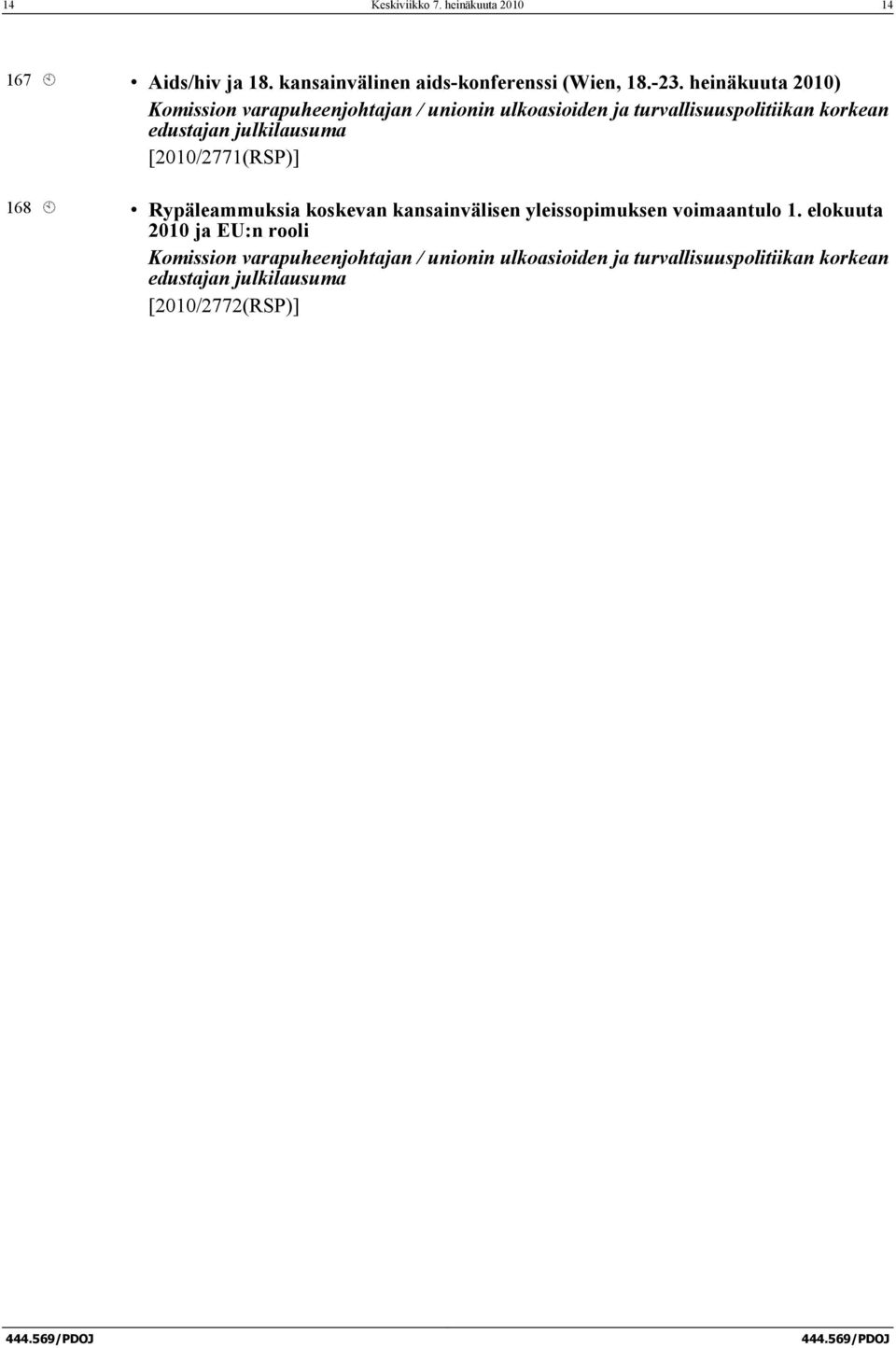 julkilausuma [2010/2771(RSP)] 168 À Rypäleammuksia koskevan kansainvälisen yleissopimuksen voimaantulo 1.