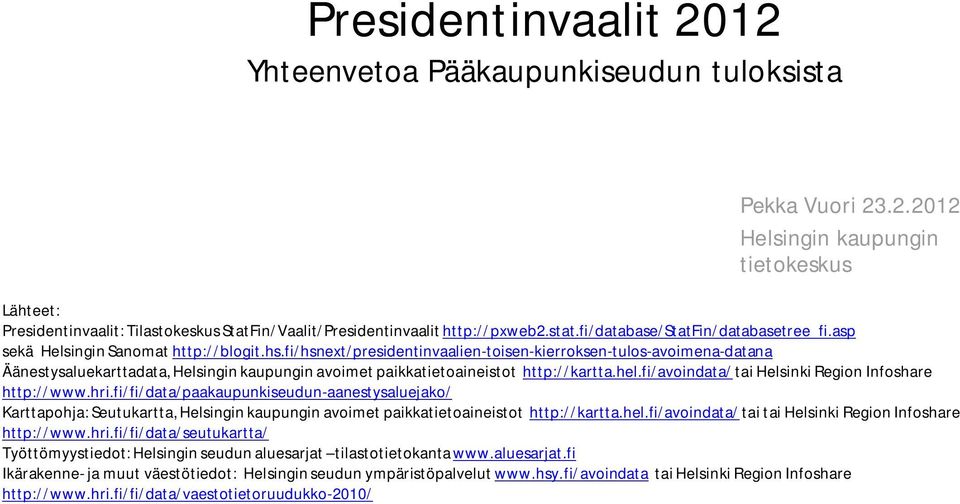 fi/hsnext/presidentinvaalien-toisen-kierroksen-tulos-avoimena-datana Äänestysaluekarttadata, Helsingin kaupungin avoimet paikkatietoaineistot http://kartta.hel.