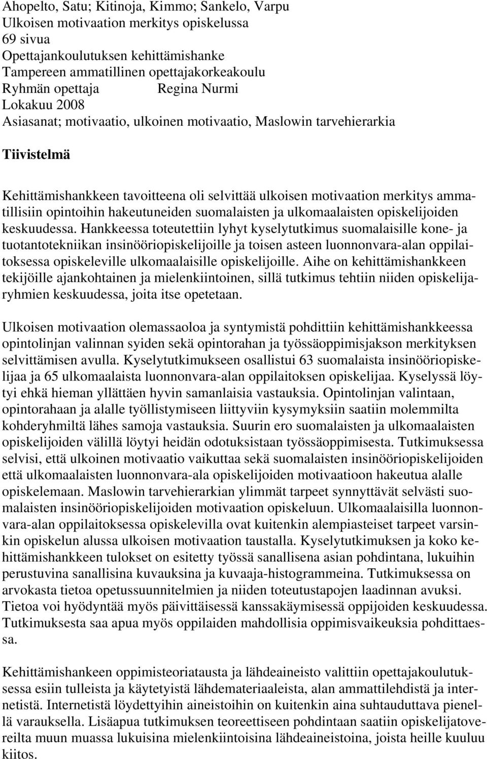 opintoihin hakeutuneiden suomalaisten ja ulkomaalaisten opiskelijoiden keskuudessa.