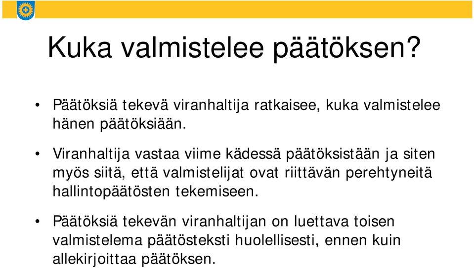 Viranhaltija vastaa viime kädessä päätöksistään ja siten myös siitä, että valmistelijat ovat