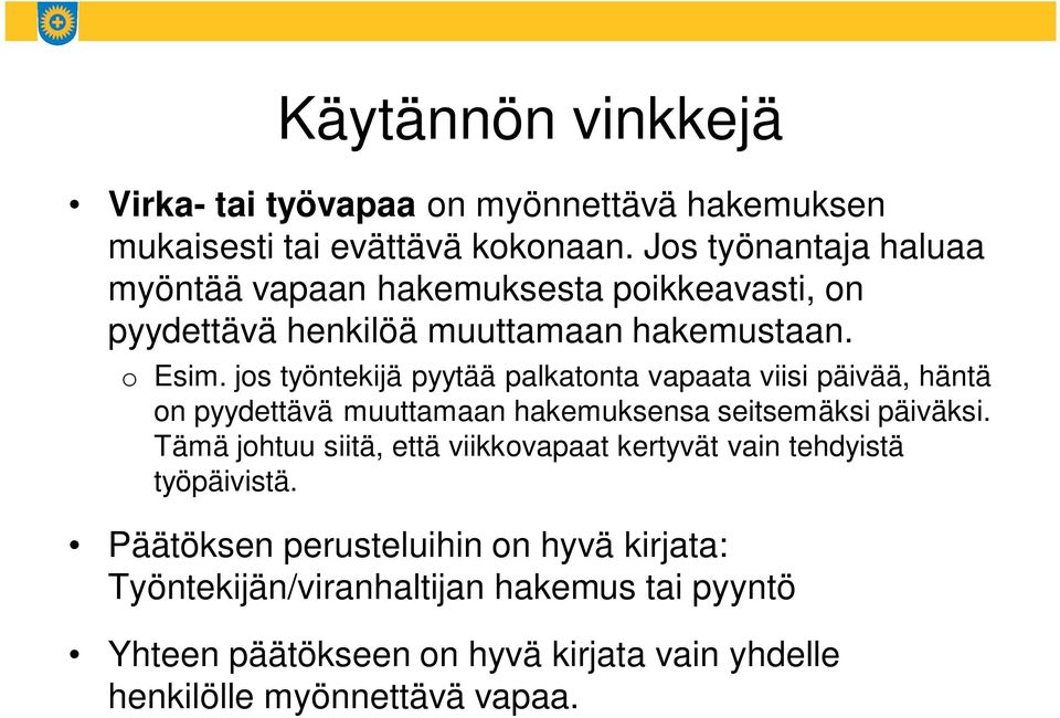 jos työntekijä pyytää palkatonta vapaata viisi päivää, häntä on pyydettävä muuttamaan hakemuksensa seitsemäksi päiväksi.