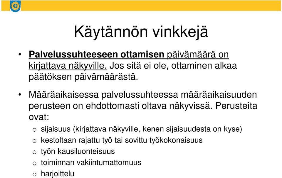 Määräaikaisessa palvelussuhteessa määräaikaisuuden perusteen on ehdottomasti oltava näkyvissä.