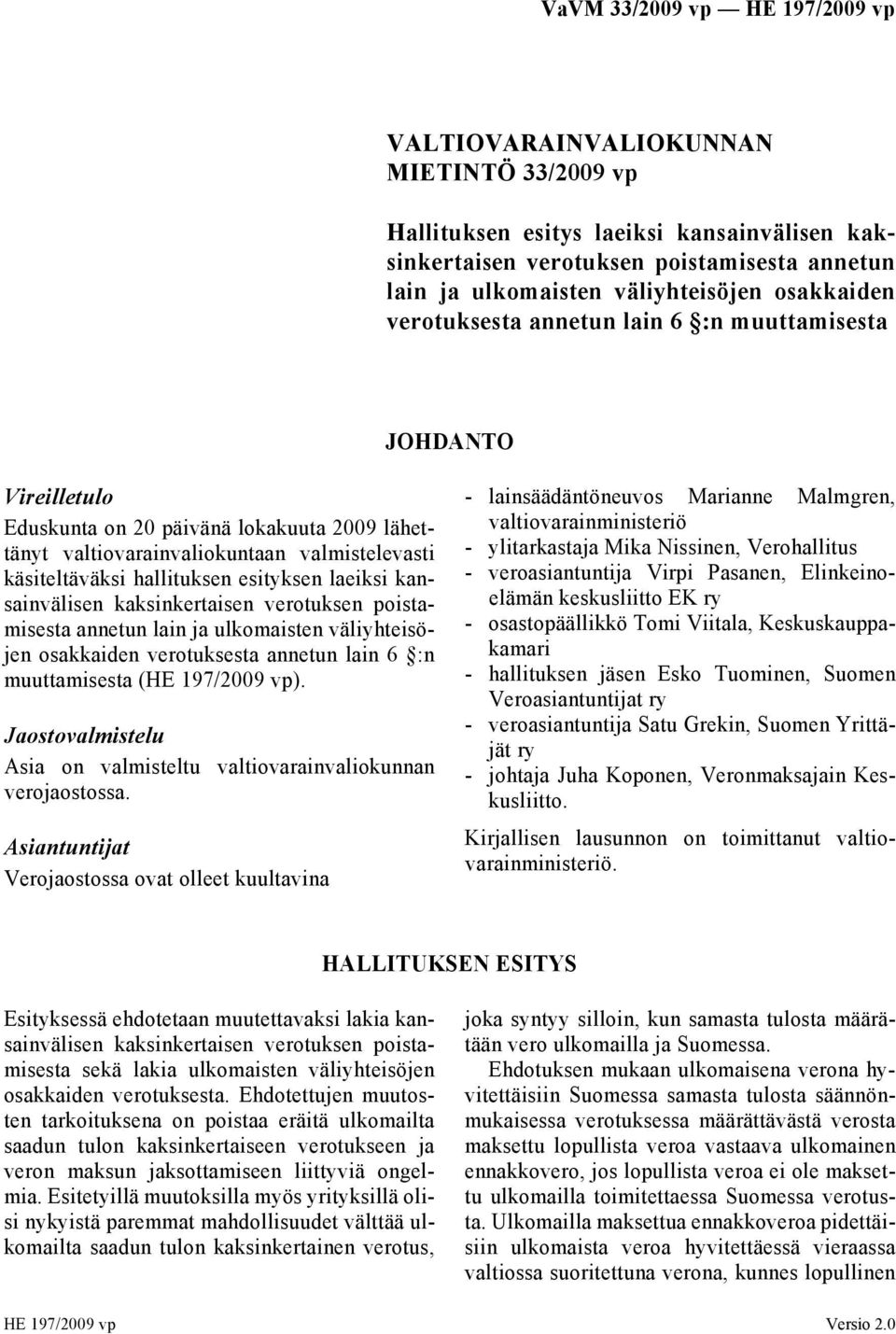 kansainvälisen kaksinkertaisen verotuksen poistamisesta annetun lain ja ulkomaisten väliyhteisöjen osakkaiden verotuksesta annetun lain 6 :n muuttamisesta (HE 197/2009 vp).