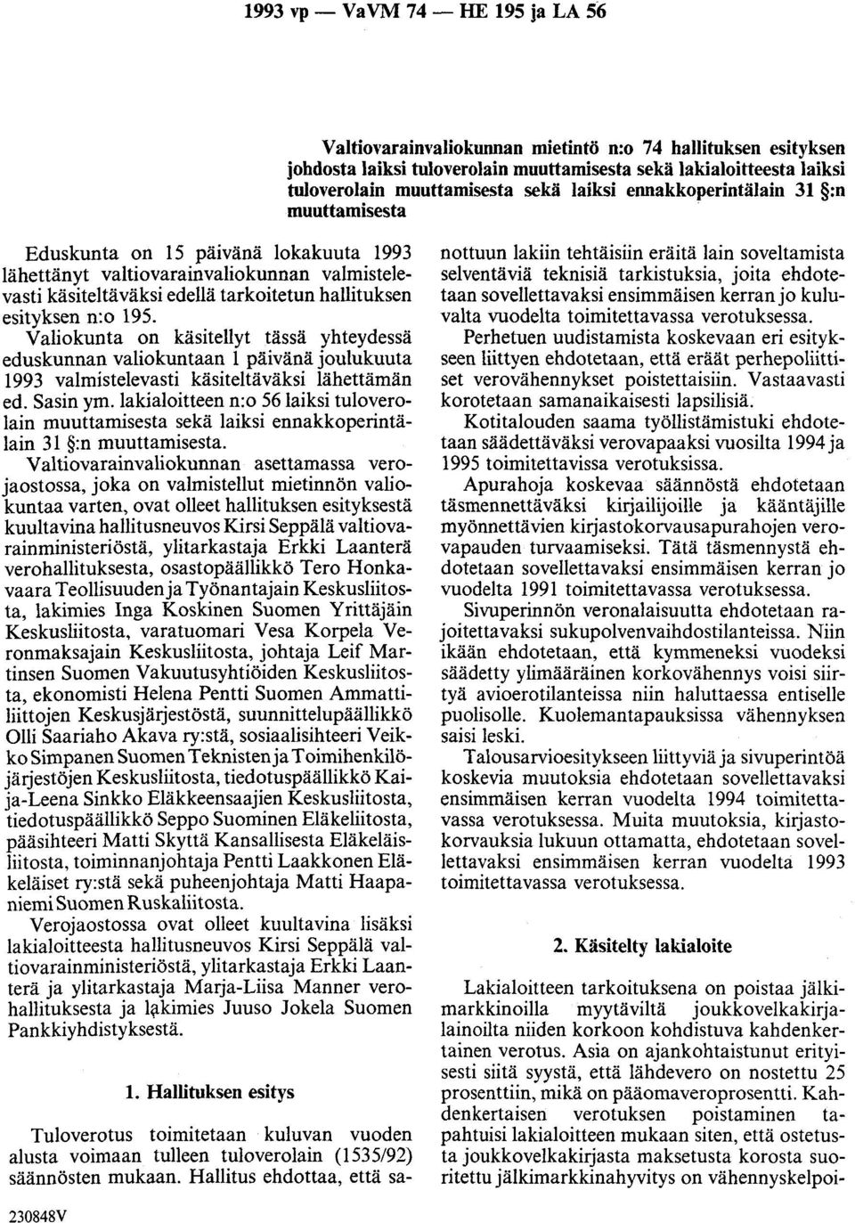 Valiokunta on käsitellyt tässä yhteydessä eduskunnan valiokuntaan 1 päivänä joulukuuta 1993 valmistelevasti käsiteltäväksi lähettämän ed. Sasin ym.