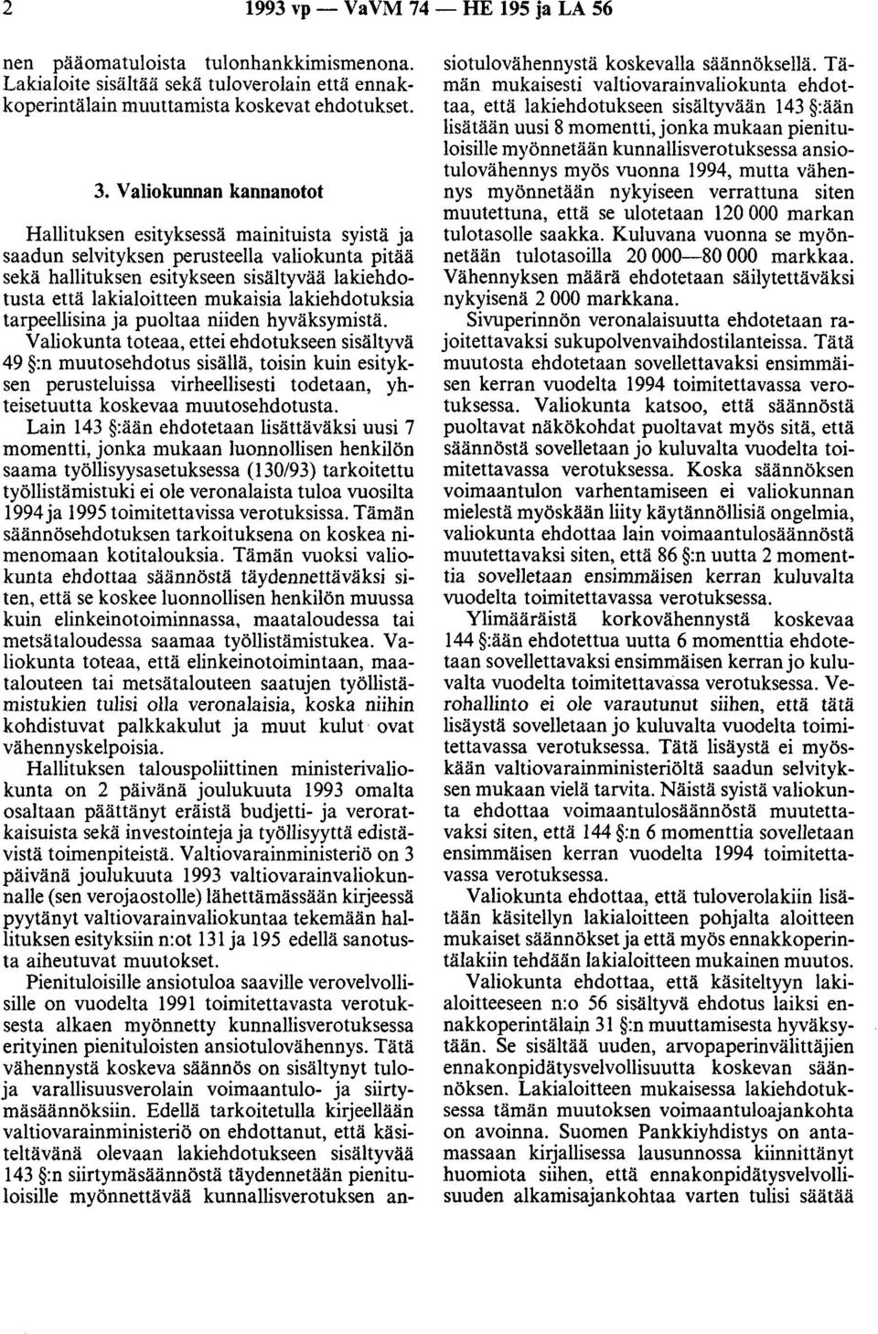 lakiehdotuksia tarpeellisina ja puoltaa niiden hyväksymistä.
