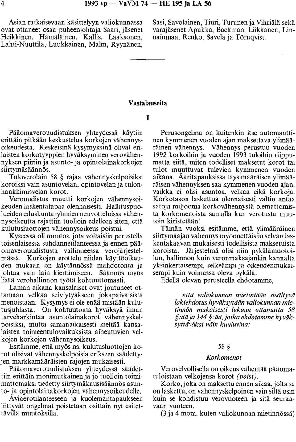 Vastalauseita 1 Pääomaverouudistuksen yhteydessä käytiin erittäin pitkään keskustelua korkojen vähennysoikeudesta.