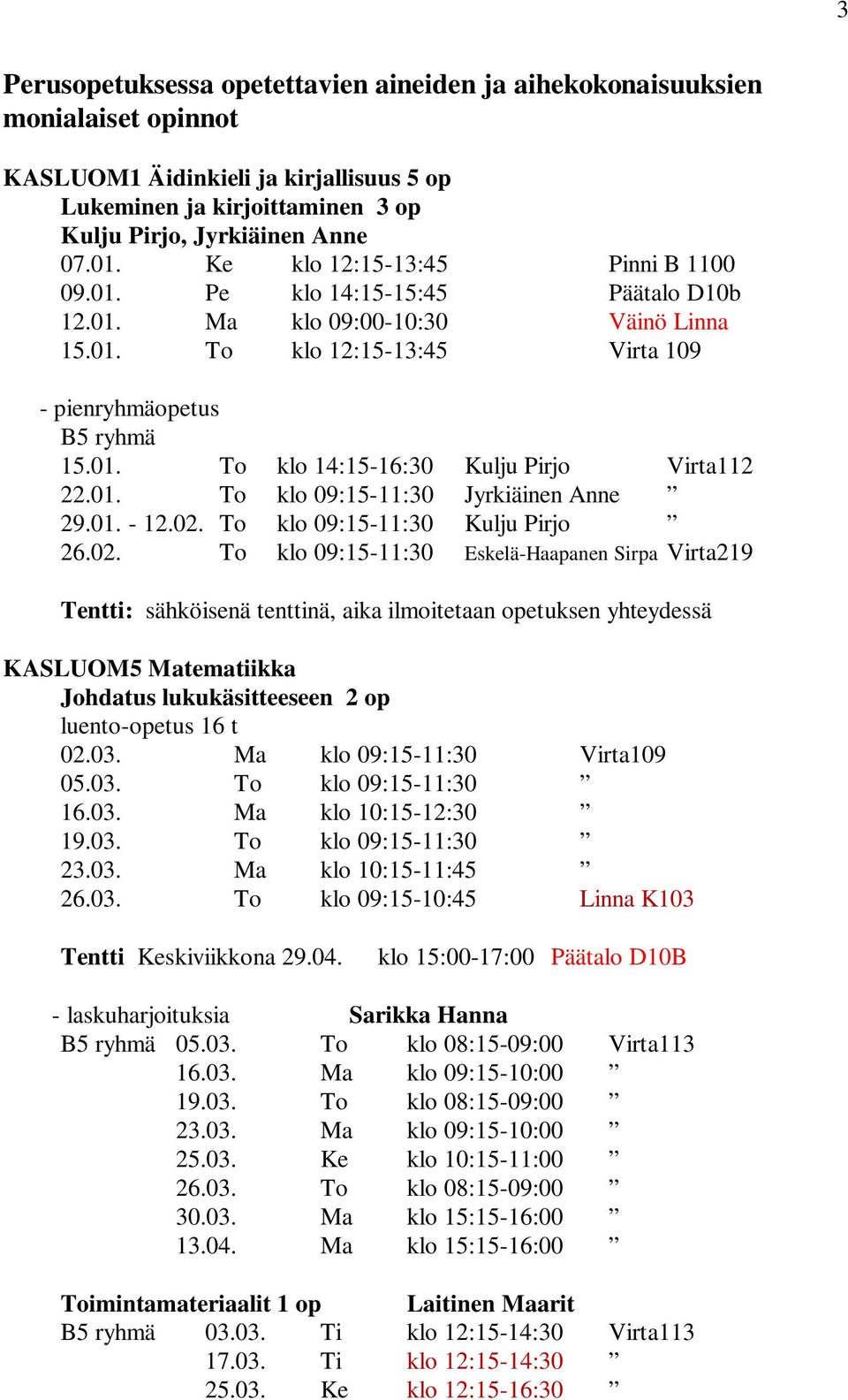 01. To klo 09:15-11:30 Jyrkiäinen Anne 29.01. - 12.02.