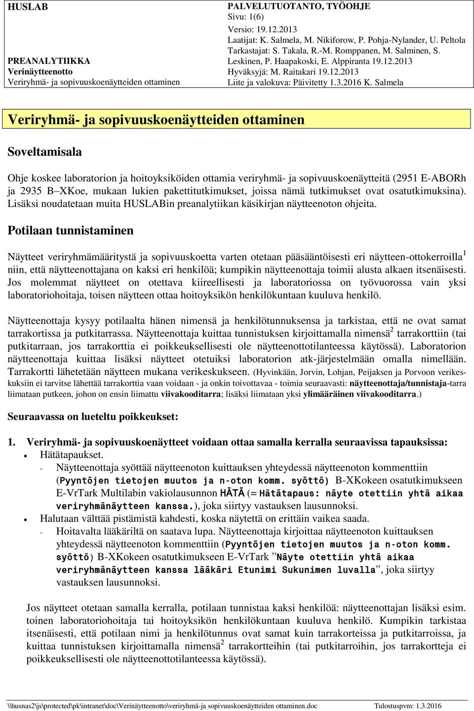 Salmela Veriryhmä- ja sopivuuskoenäytteiden ottaminen Soveltamisala Ohje koskee laboratorion ja hoitoyksiköiden ottamia veriryhmä- ja sopivuuskoenäytteitä (2951 E-ABORh ja 2935 B XKoe, mukaan lukien