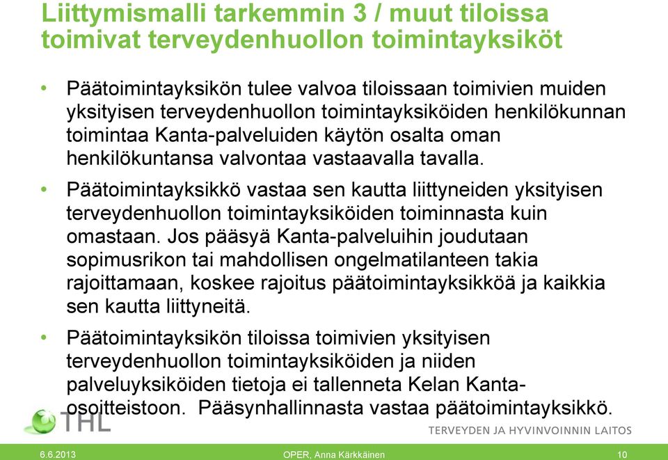 Päätoimintayksikkö vastaa sen kautta liittyneiden yksityisen terveydenhuollon toimintayksiköiden toiminnasta kuin omastaan.