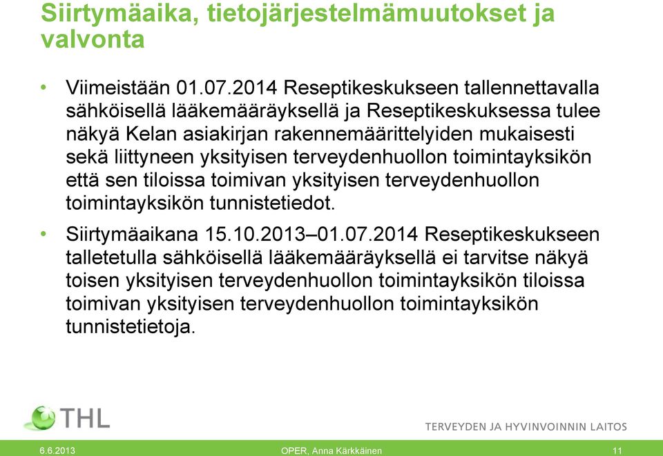 liittyneen yksityisen terveydenhuollon toimintayksikön että sen tiloissa toimivan yksityisen terveydenhuollon toimintayksikön tunnistetiedot. Siirtymäaikana 15.10.