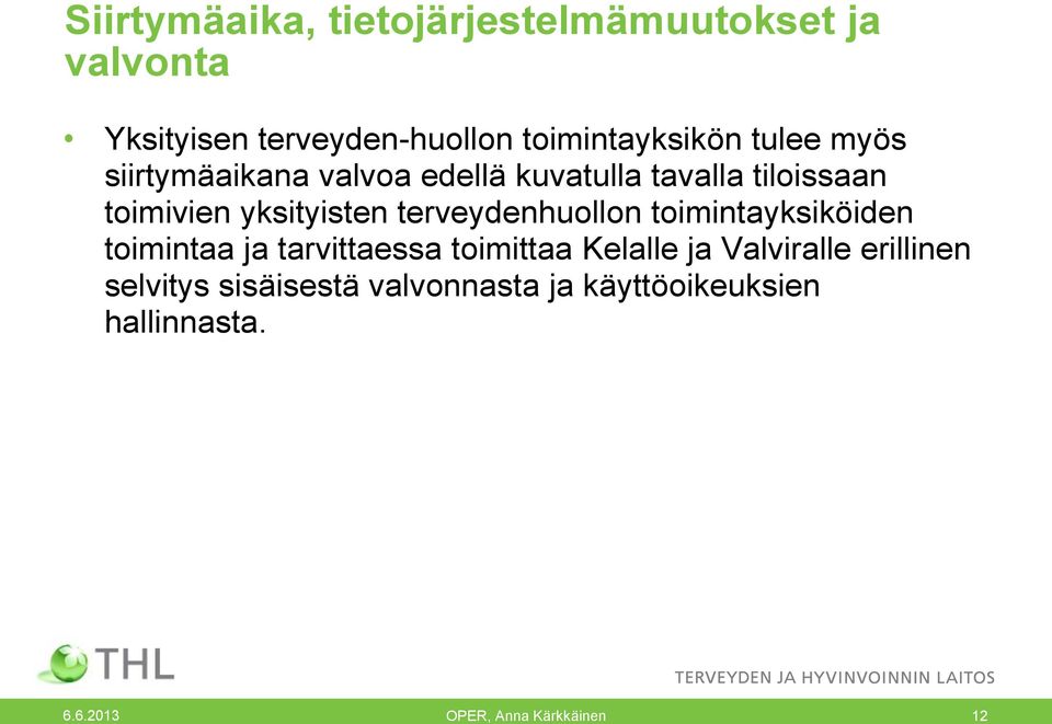 terveydenhuollon toimintayksiköiden toimintaa ja tarvittaessa toimittaa Kelalle ja Valviralle