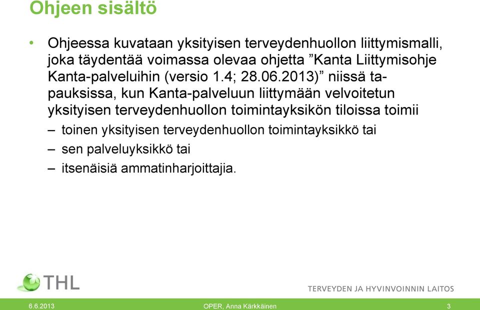 2013) niissä tapauksissa, kun Kanta-palveluun liittymään velvoitetun yksityisen terveydenhuollon