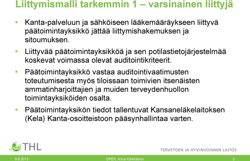 Päätoimintayksikkö vastaa auditointivaatimusten toteutumisesta myös tiloissaan toimivien itsenäisten ammatinharjoittajien ja muiden