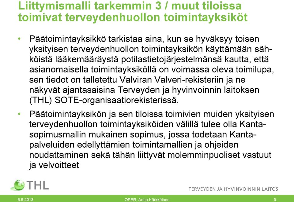 ajantasaisina Terveyden ja hyvinvoinnin laitoksen (THL) SOTE-organisaatiorekisterissä.