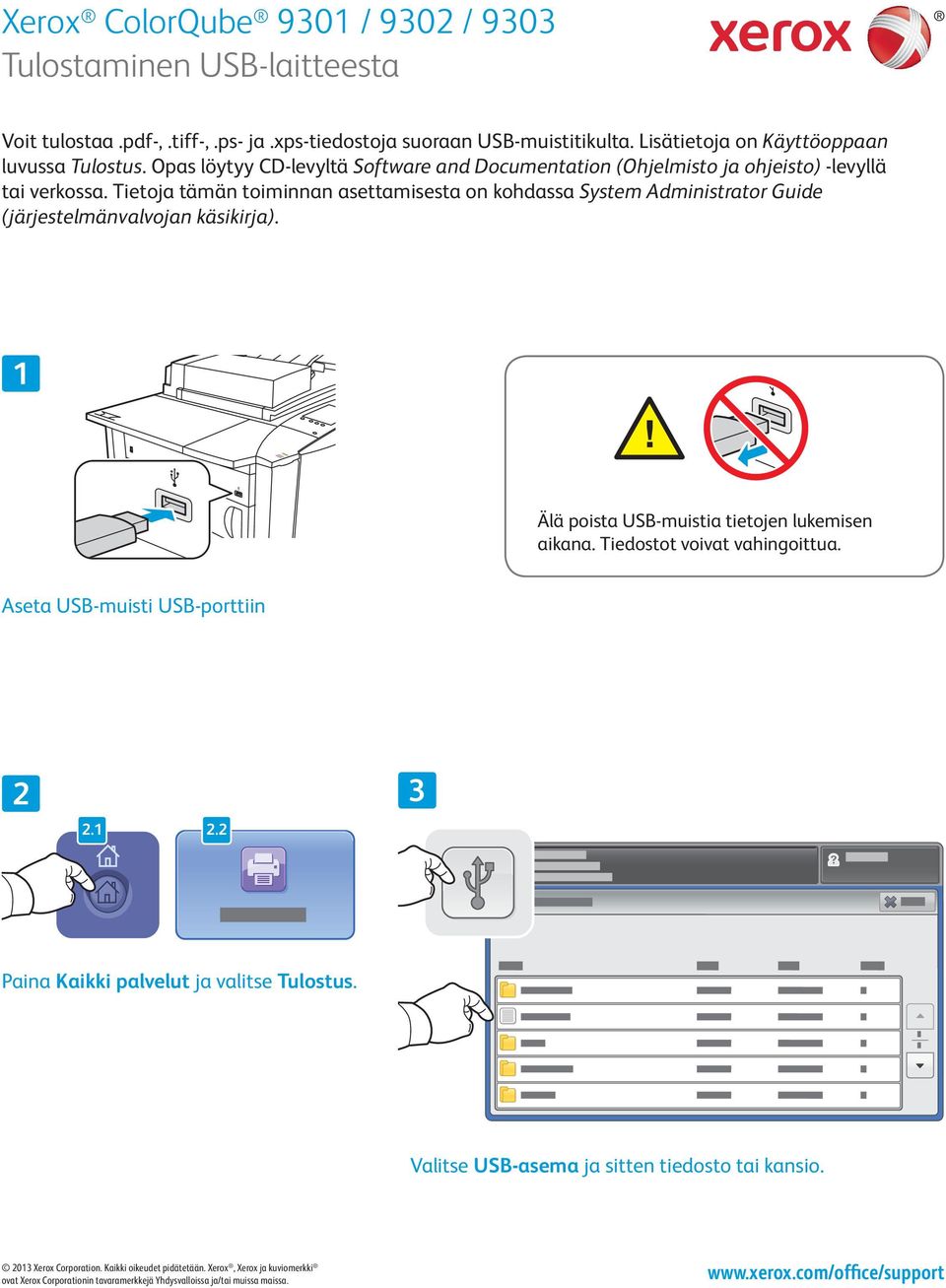 Tietoja tämän toiminnan asettamisesta on kohdassa System Administrator Guide (järjestelmänvalvojan käsikirja). Älä poista USB-muistia tietojen lukemisen aikana.