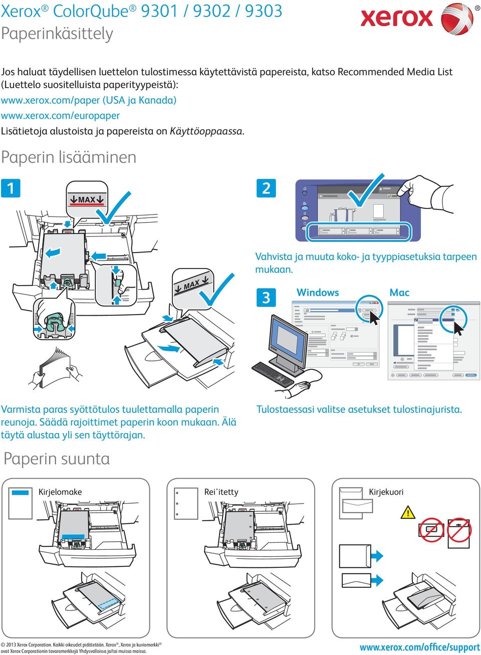 Paperin lisääminen Vahvista ja muuta koko- ja tyyppiasetuksia tarpeen mukaan. Windows Mac Varmista paras syöttötulos tuulettamalla paperin reunoja.