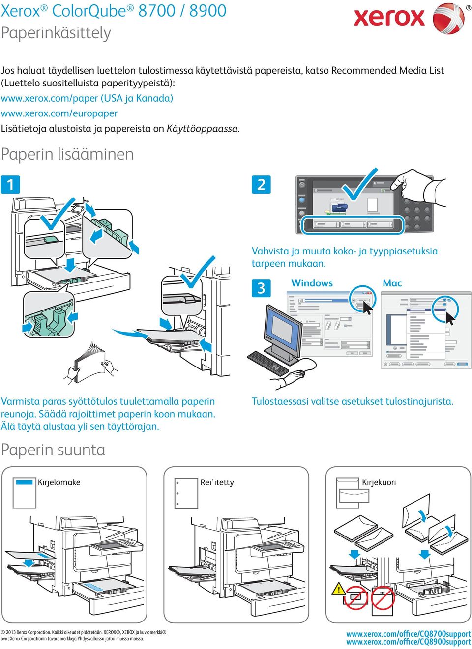 Paperin lisääminen Vahvista ja muuta koko- ja tyyppiasetuksia tarpeen mukaan. 3 Windows Mac Varmista paras syöttötulos tuulettamalla paperin reunoja.