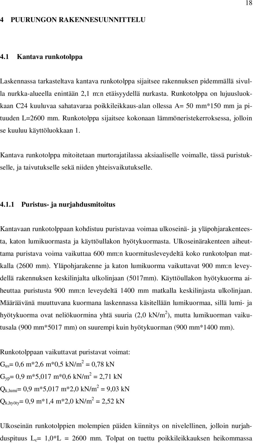 Runkotolppa sijaitsee kokonaan lämmöneristekerroksessa, jolloin se kuuluu käyttöluokkaan 1.