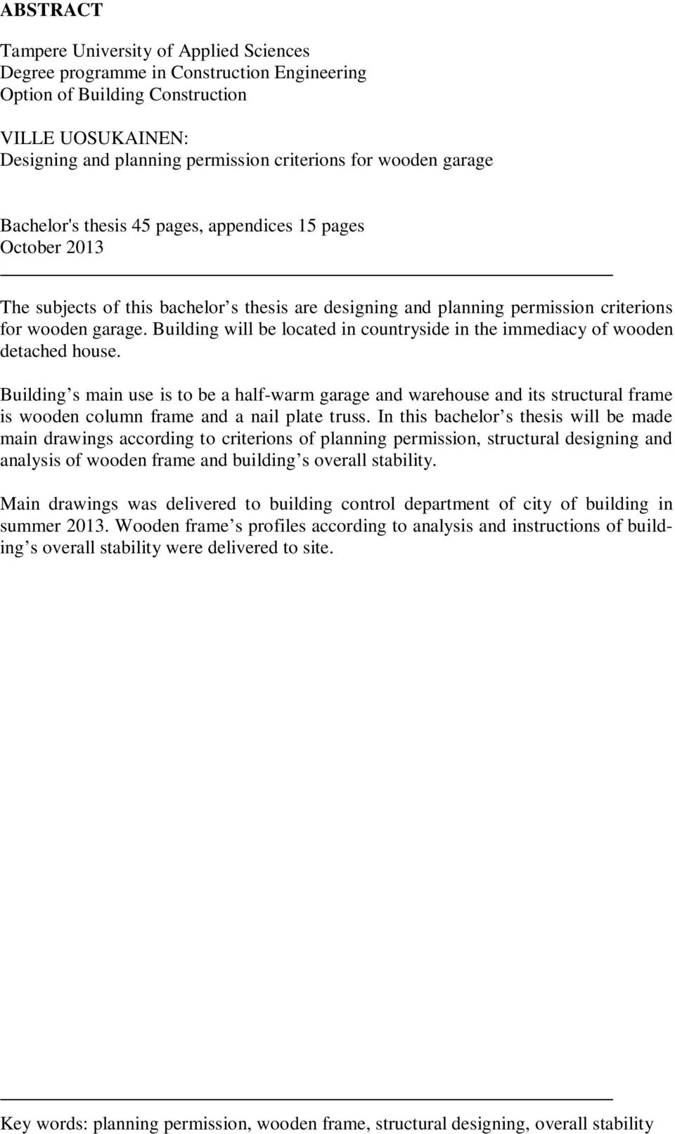 Building will be located in countryside in the immediacy of wooden detached house.