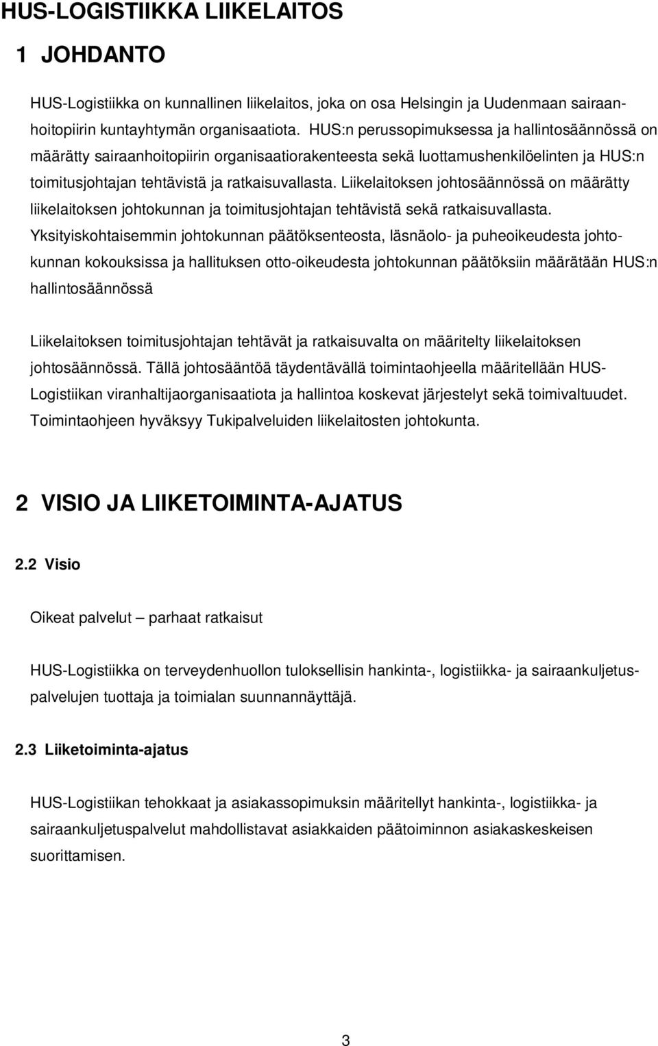 Liikelaitoksen johtosäännössä on määrätty liikelaitoksen johtokunnan ja toimitusjohtajan tehtävistä sekä ratkaisuvallasta.