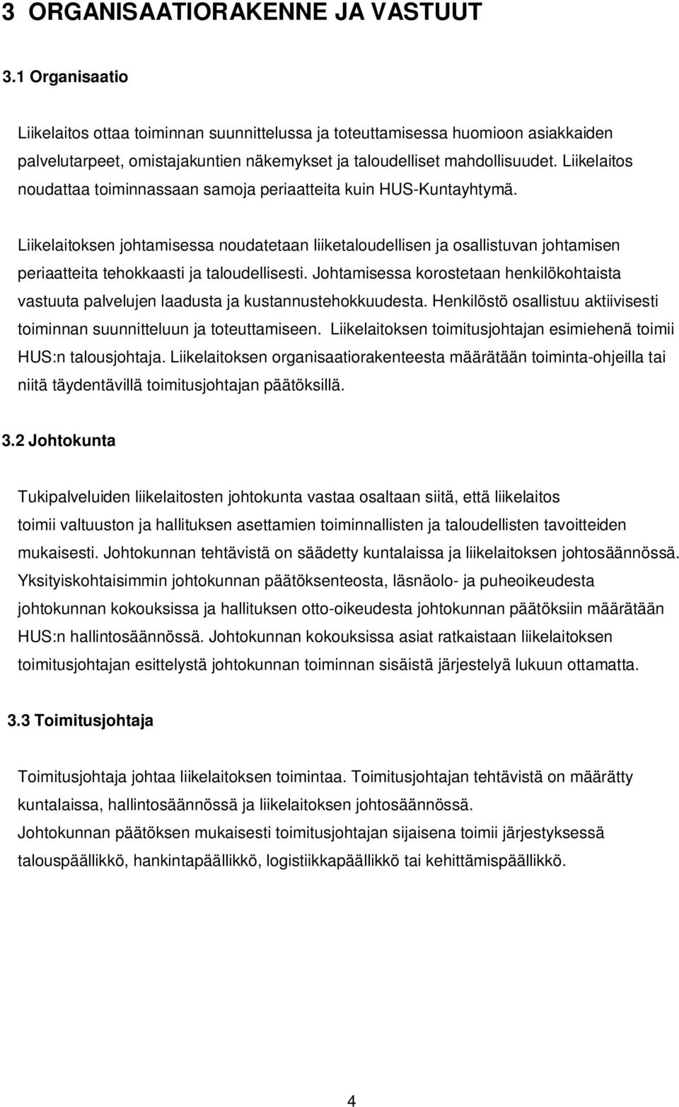 Liikelaitos noudattaa toiminnassaan samoja periaatteita kuin HUS-Kuntayhtymä.