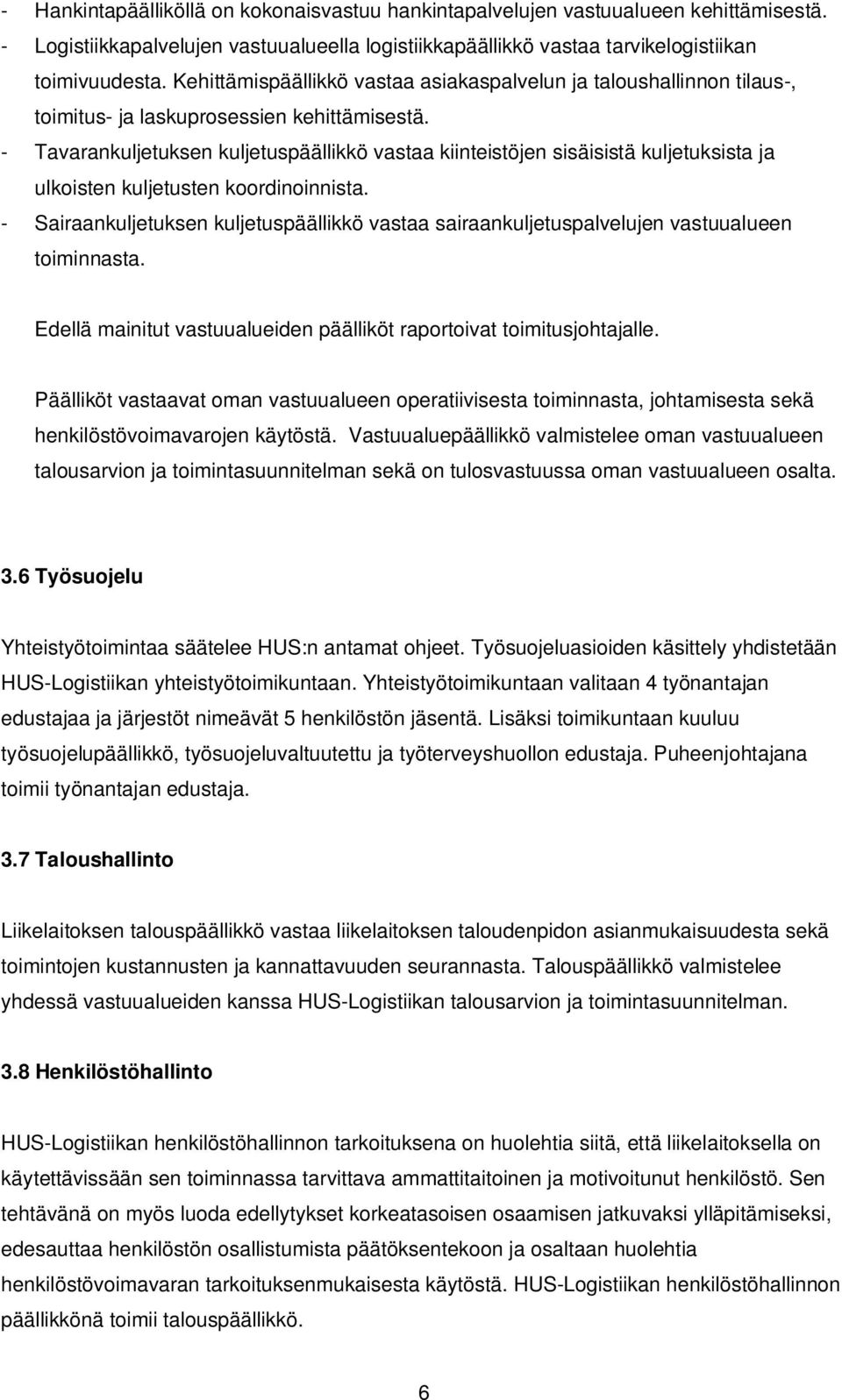 - Tavarankuljetuksen kuljetuspäällikkö vastaa kiinteistöjen sisäisistä kuljetuksista ja ulkoisten kuljetusten koordinoinnista.