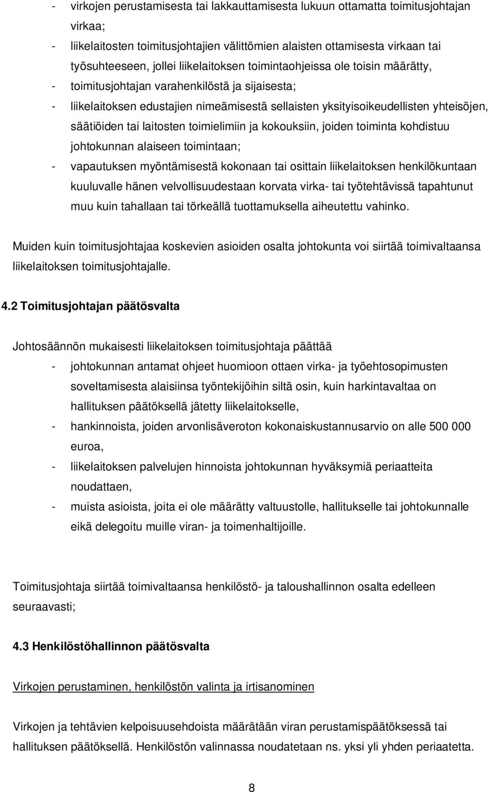 tai laitosten toimielimiin ja kokouksiin, joiden toiminta kohdistuu johtokunnan alaiseen toimintaan; - vapautuksen myöntämisestä kokonaan tai osittain liikelaitoksen henkilökuntaan kuuluvalle hänen