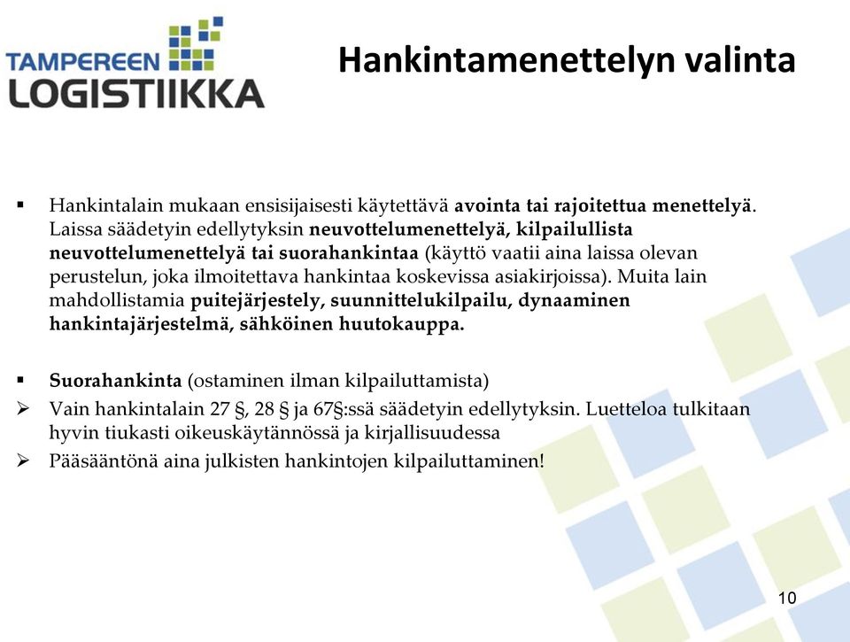 ilmoitettava hankintaa koskevissa asiakirjoissa). Muita lain mahdollistamia puitejärjestely, suunnittelukilpailu, dynaaminen hankintajärjestelmä, sähköinen huutokauppa.
