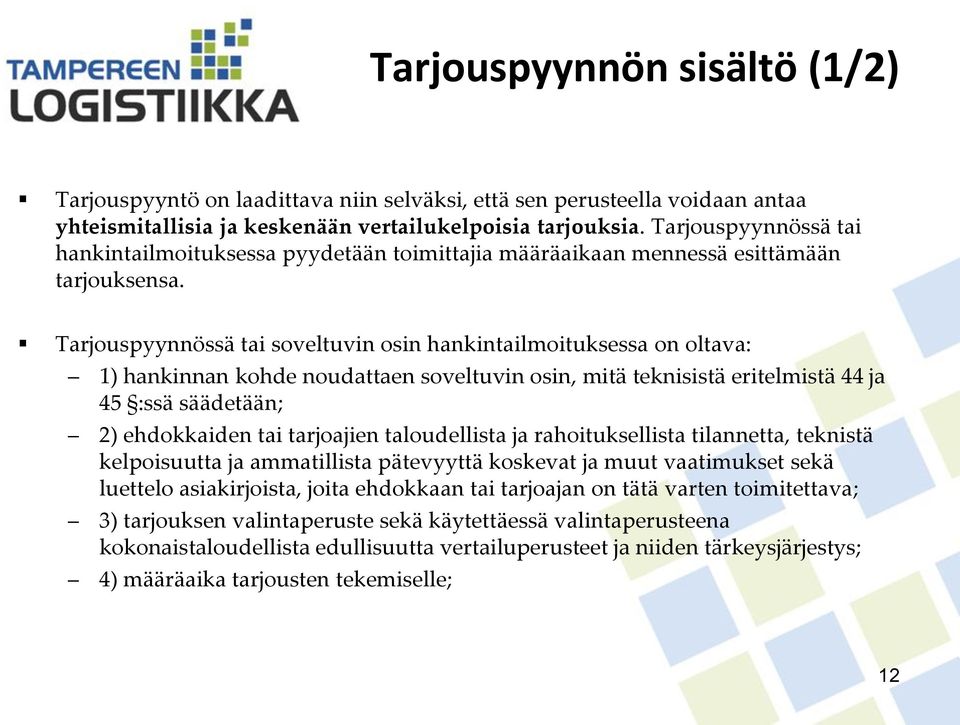 Tarjouspyynnössä tai soveltuvin osin hankintailmoituksessa on oltava: 1) hankinnan kohde noudattaen soveltuvin osin, mitä teknisistä eritelmistä 44 ja 45 :ssä säädetään; 2) ehdokkaiden tai tarjoajien