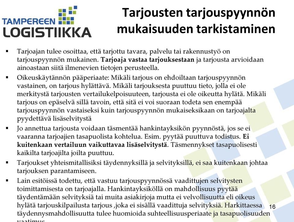 Oikeuskäytännön pääperiaate: Mikäli tarjous on ehdoiltaan tarjouspyynnön vastainen, on tarjous hylättävä.