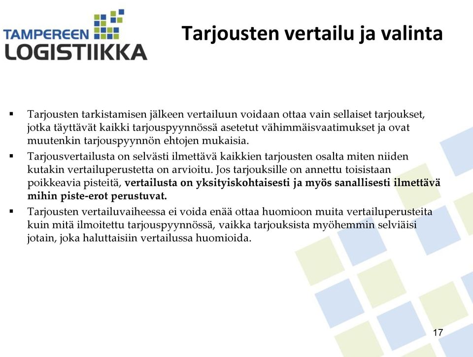 Tarjousvertailusta on selvästi ilmettävä kaikkien tarjousten osalta miten niiden kutakin vertailuperustetta on arvioitu.