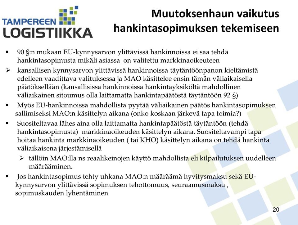 hankintayksiköltä mahdollinen väliaikainen sitoumus olla laittamatta hankintapäätöstä täytäntöön 92 ) Myös EU-hankinnoissa mahdollista pyytää väliaikainen päätös hankintasopimuksen sallimiseksi MAO:n