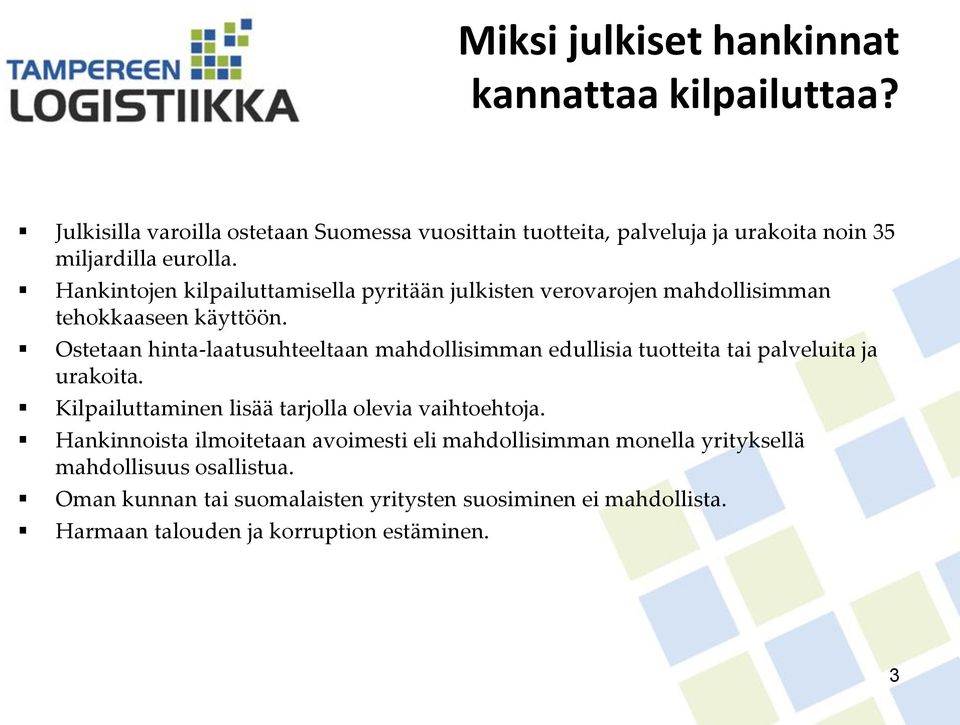 Hankintojen kilpailuttamisella pyritään julkisten verovarojen mahdollisimman tehokkaaseen käyttöön.
