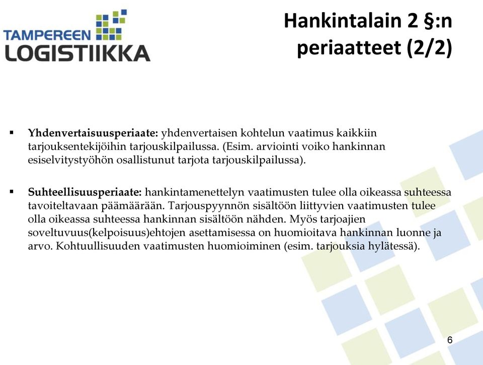 Suhteellisuusperiaate: hankintamenettelyn vaatimusten tulee olla oikeassa suhteessa tavoiteltavaan päämäärään.