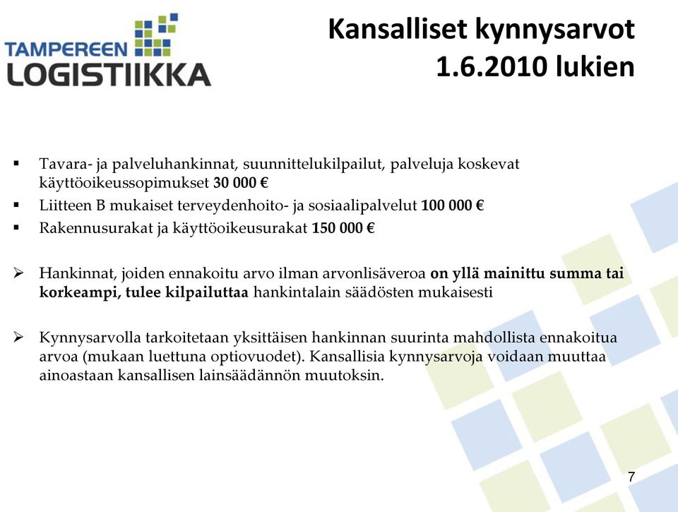sosiaalipalvelut 100 000 Rakennusurakat ja käyttöoikeusurakat 150 000 Hankinnat, joiden ennakoitu arvo ilman arvonlisäveroa on yllä mainittu summa tai