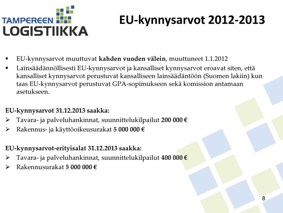 että kansalliset kynnysarvot perustuvat kansalliseen lainsäädäntöön (Suomen lakiin) kun taas EU-kynnysarvot perustuvat GPA-sopimukseen sekä komission