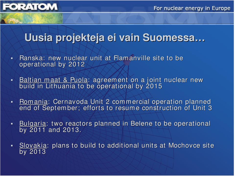 2 commercial operation planned end of September; efforts to resume construction of Unit 3 Bulgaria: : two reactors