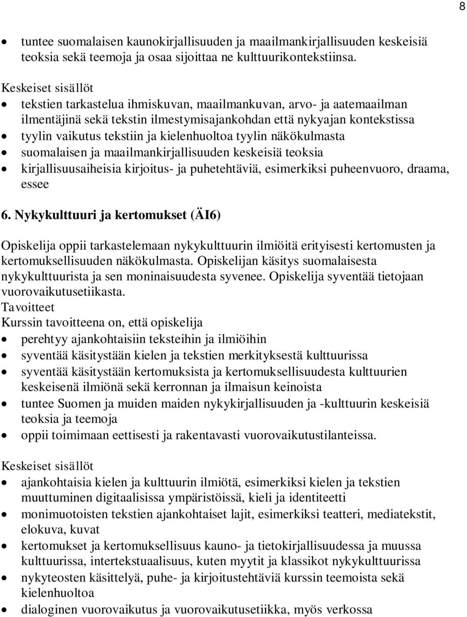 näkökulmasta suomalaisen ja maailmankirjallisuuden keskeisiä teoksia kirjallisuusaiheisia kirjoitus- ja puhetehtäviä, esimerkiksi puheenvuoro, draama, essee 6.