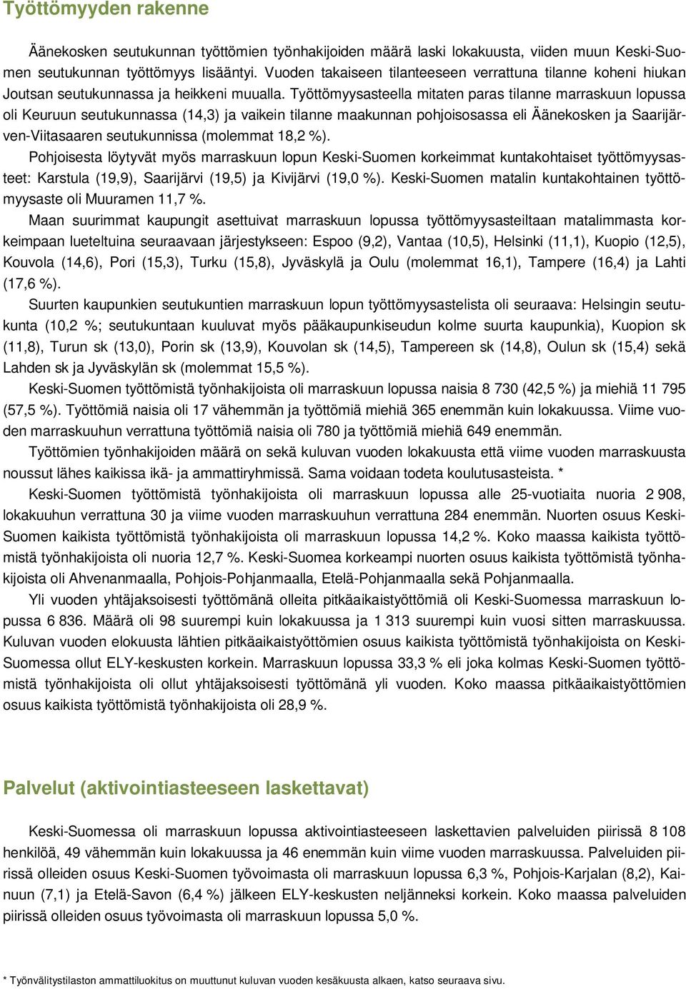 Työttömyysasteella mitaten paras tilanne marraskuun lopussa oli Keuruun seutukunnassa (14,3) ja vaikein tilanne maakunnan pohjoisosassa eli Äänekosken ja Saarijärven-Viitasaaren seutukunnissa