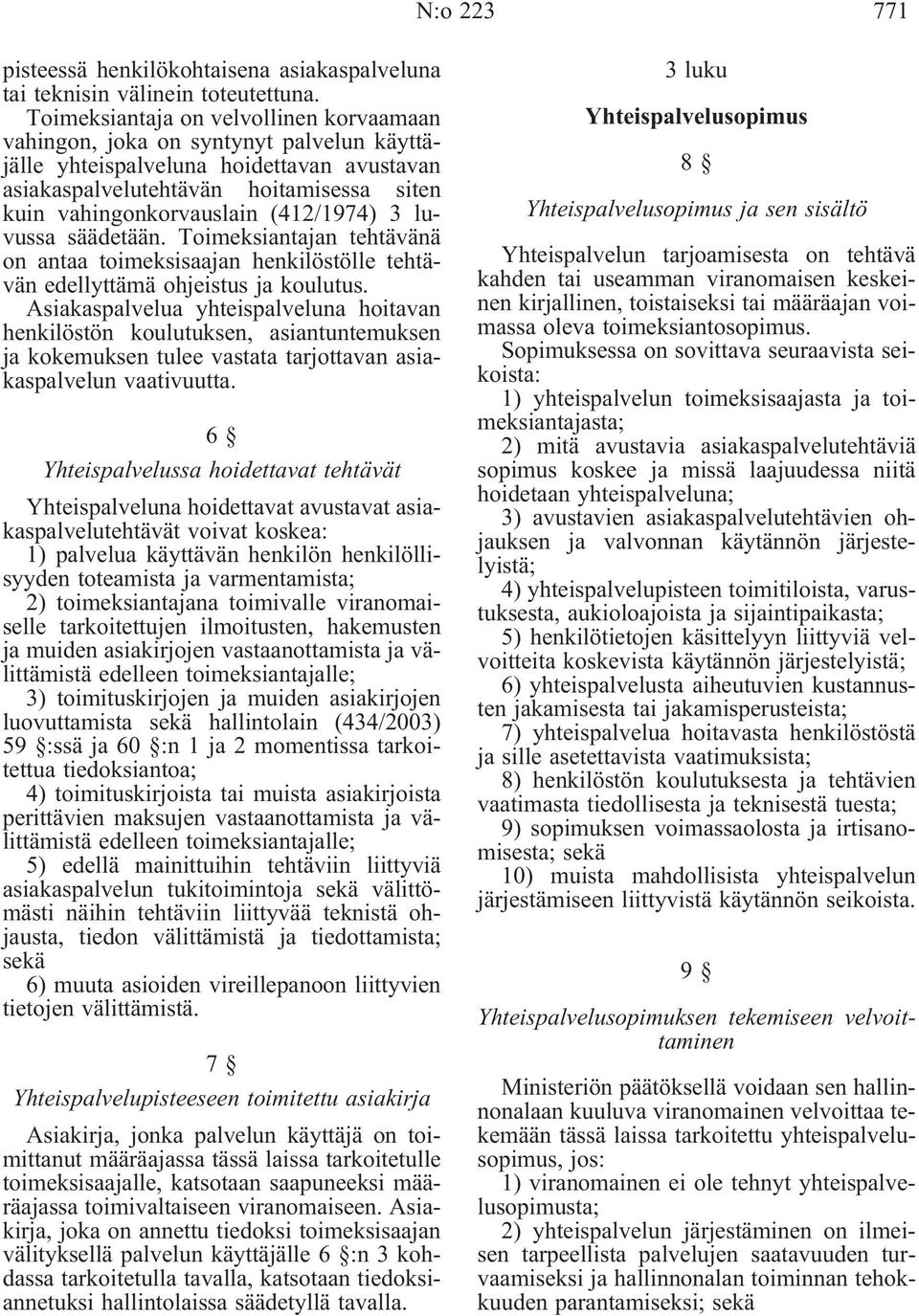 (412/1974) 3 luvussa säädetään. Toimeksiantajan tehtävänä on antaa toimeksisaajan henkilöstölle tehtävän edellyttämä ohjeistus ja koulutus.