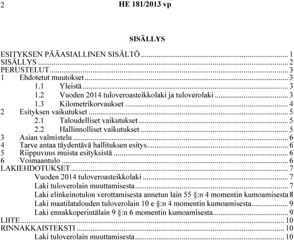 .. 6 5 Riippuvuus muista esityksistä... 6 6 Voimaantulo...6 LAKIEHDOTUKSET... 7 Vuoden 2014 tuloveroasteikkolaki... 7 tuloverolain muuttamisesta.