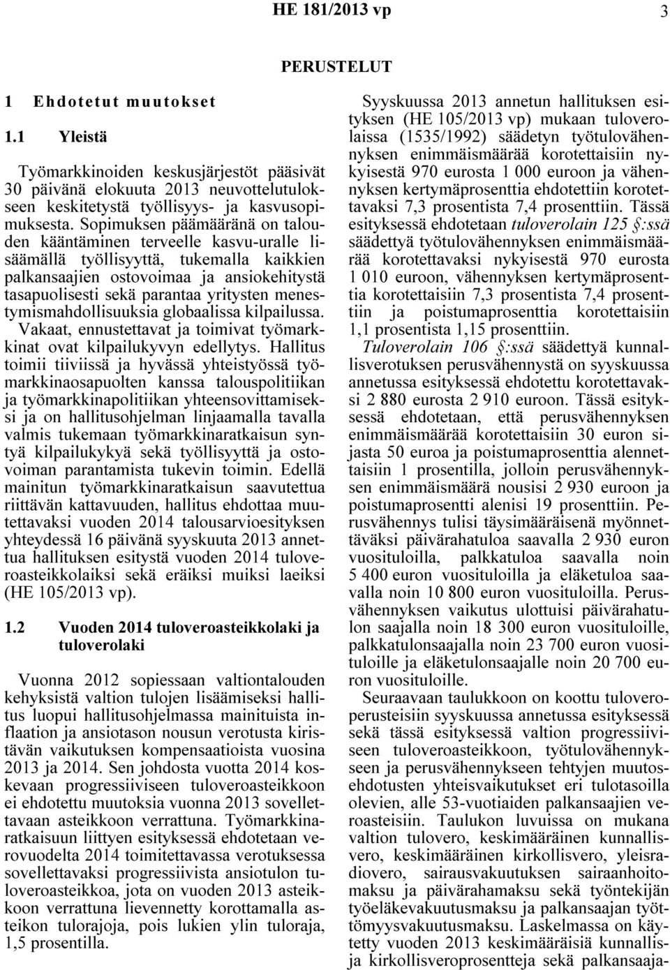 menestymismahdollisuuksia globaalissa kilpailussa. Vakaat, ennustettavat ja toimivat työmarkkinat ovat kilpailukyvyn edellytys.