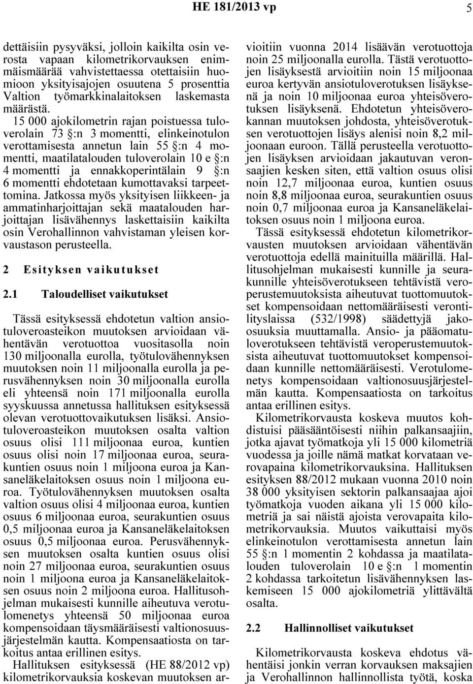 15 000 ajokilometrin rajan poistuessa tuloverolain 73 :n 3 momentti, elinkeinotulon verottamisesta annetun lain 55 :n 4 momentti, maatilatalouden tuloverolain 10 e :n 4 momentti ja ennakkoperintälain